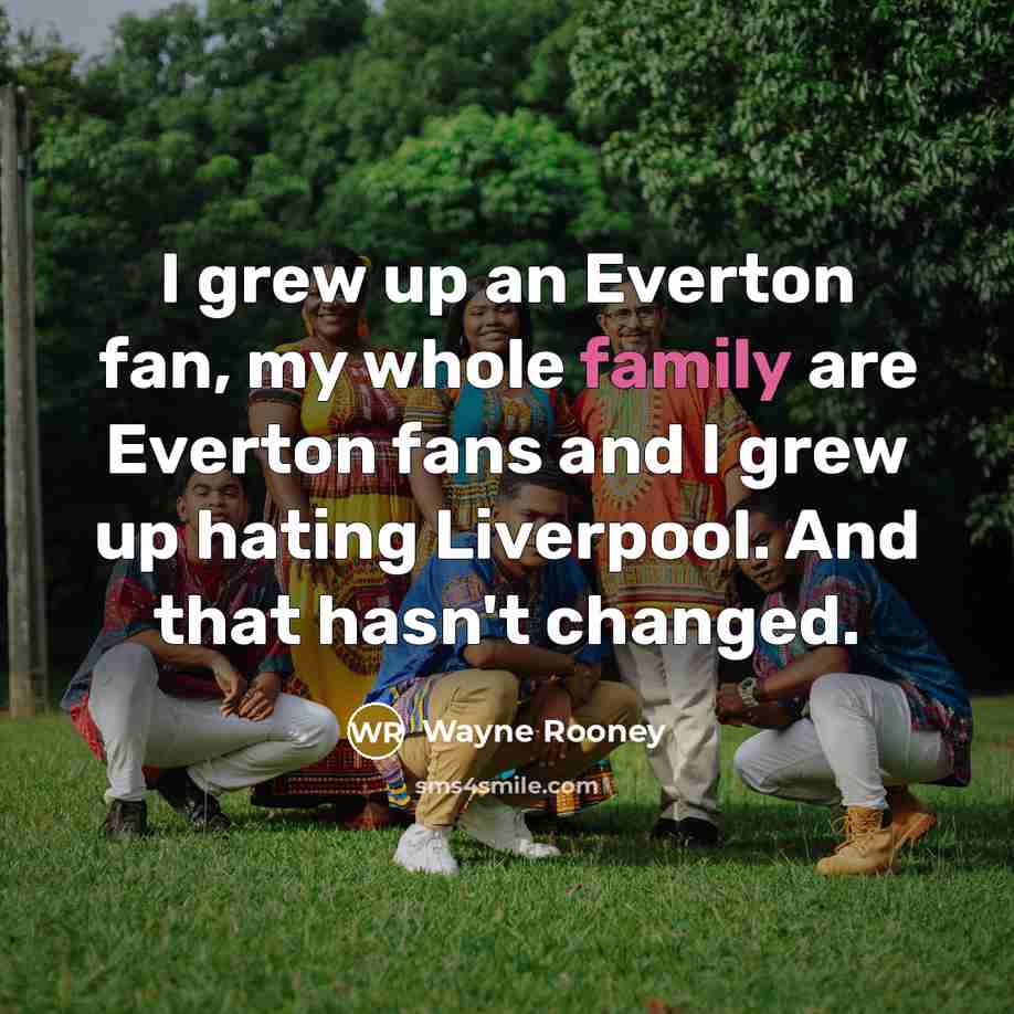 “I grew up an Everton fan, my whole family are…” quote by Wayne Rooney
