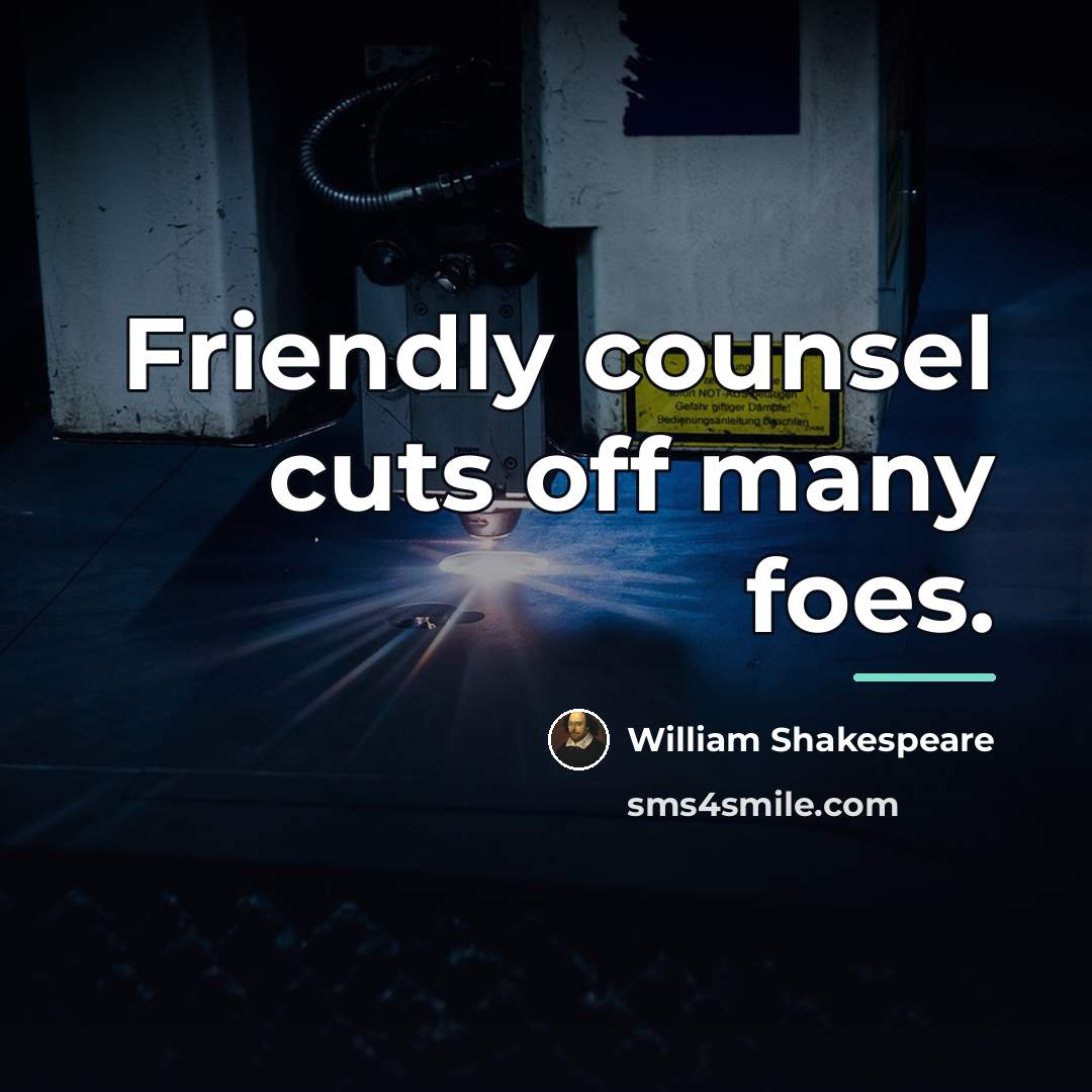 “Friendly counsel cuts off many foes.…” quote by William Shakespeare