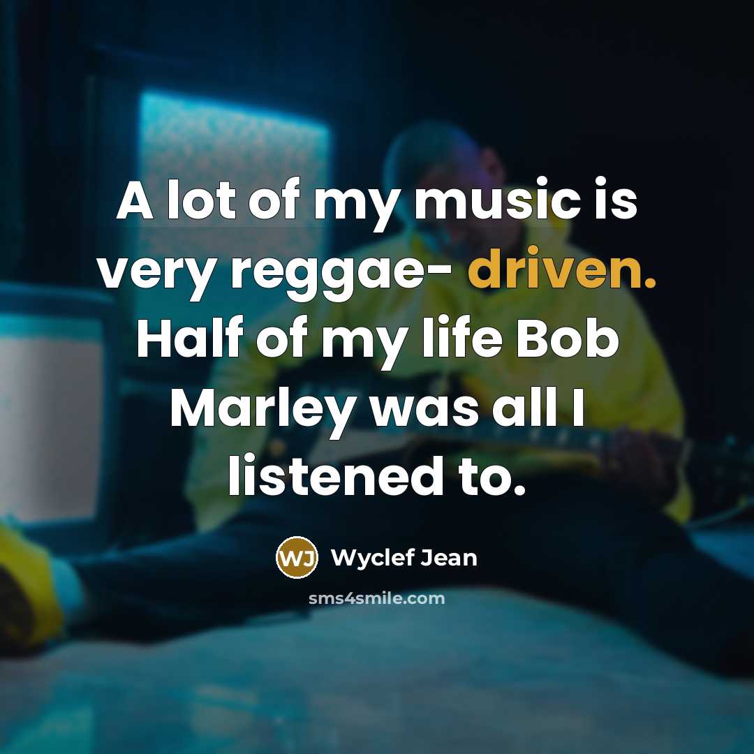 “A lot of my music is very reggae- driven. Half…” quote by Wyclef Jean