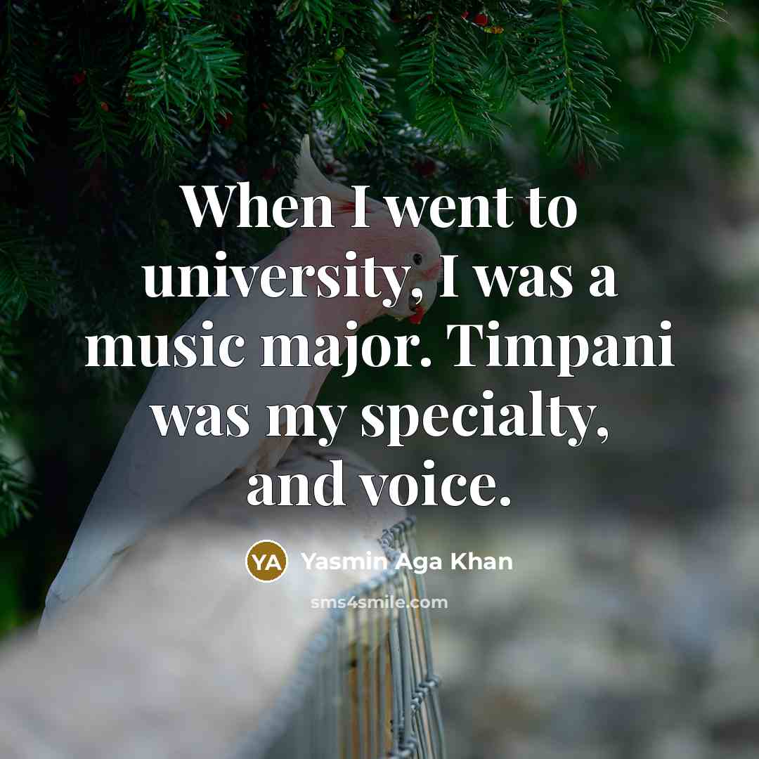 “When I went to university, I was a music major.…” quote by Yasmin Aga Khan