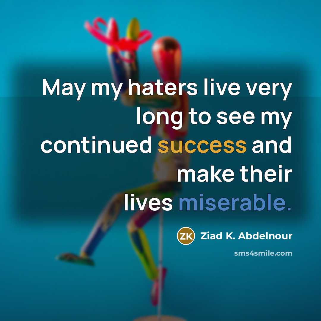 “May my haters live very long to see my continued…” quote by Ziad K. Abdelnour