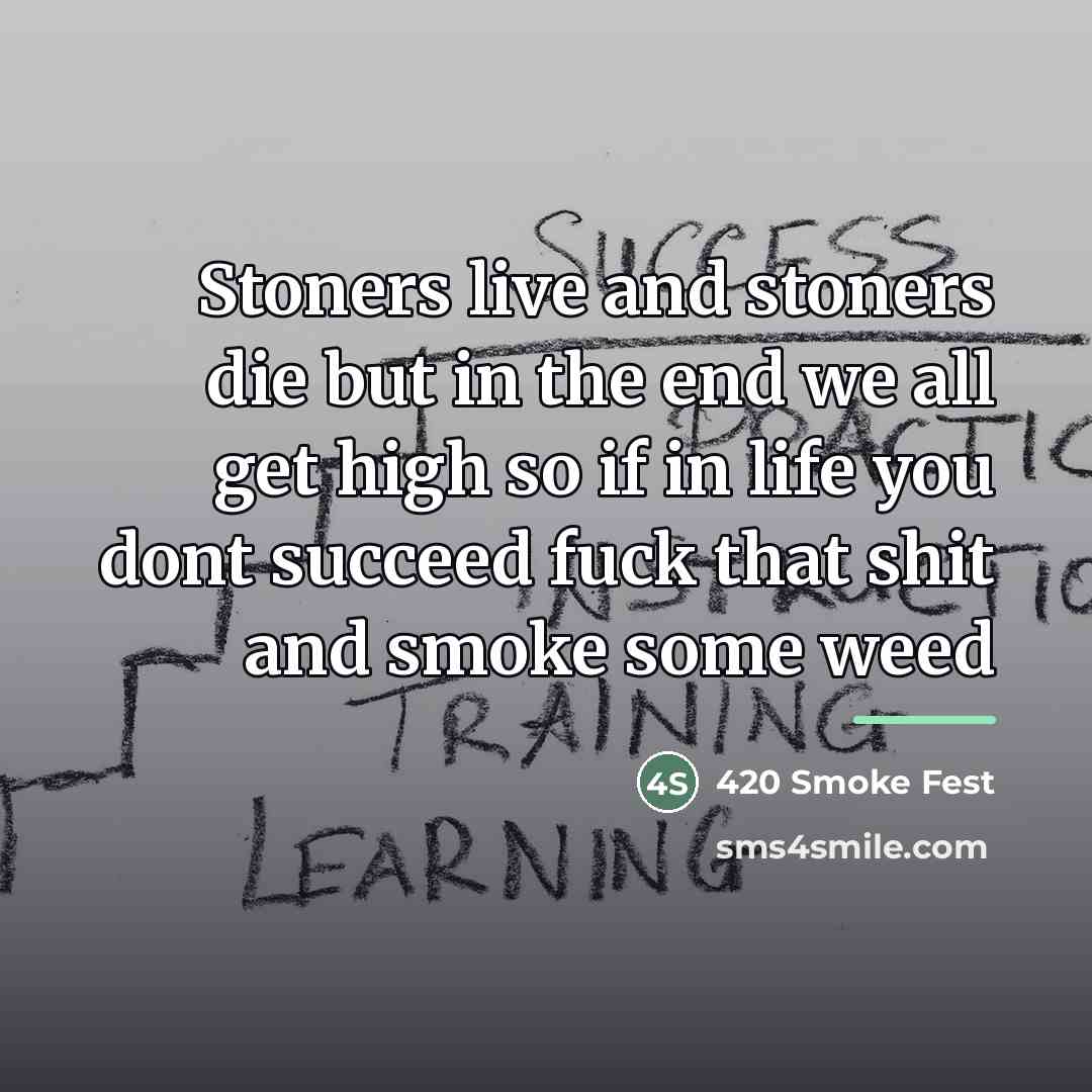 “Stoners live and stoners die but in the end we…” quote by 420 Smoke Fest