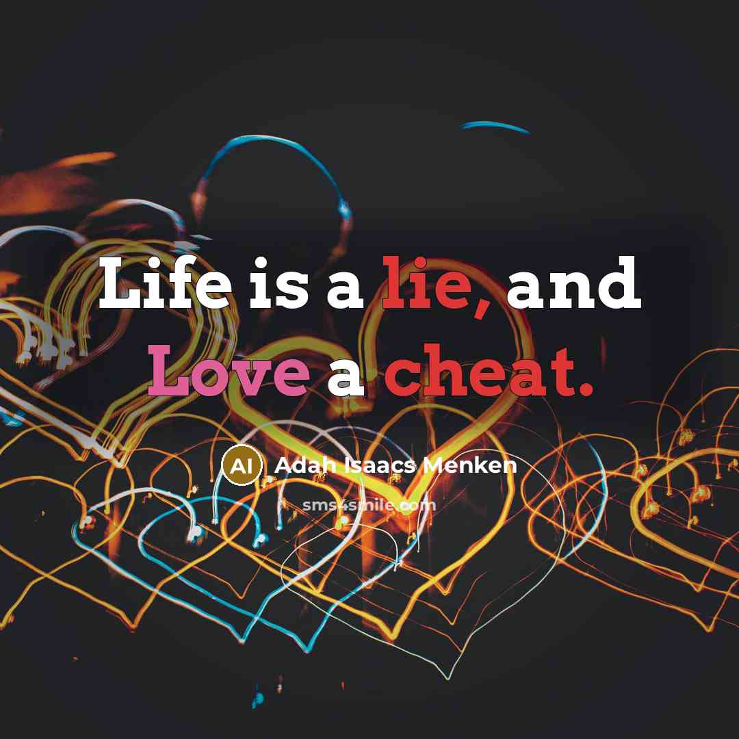 “Life is a lie, and Love a cheat.…” quote by Adah Isaacs Menken