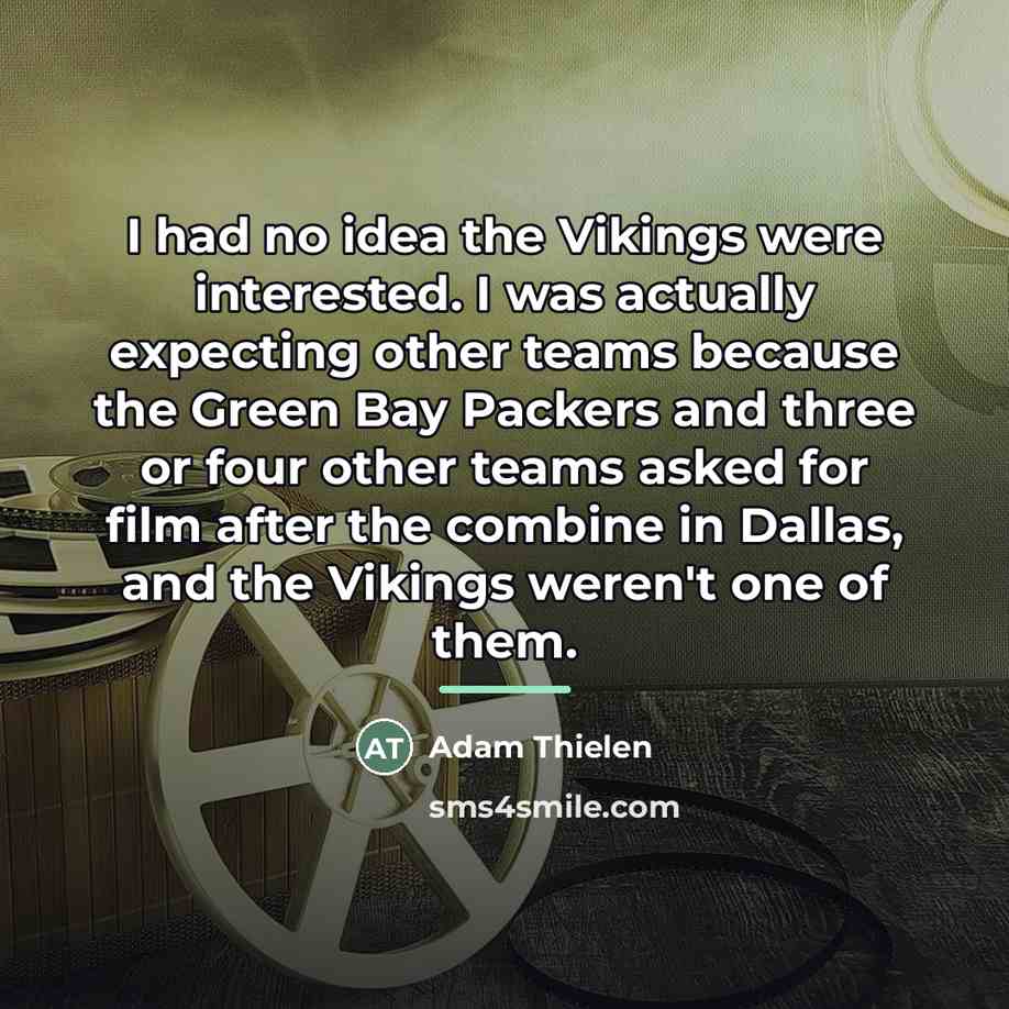 “I had no idea the Vikings were interested. I was…” quote by Adam Thielen