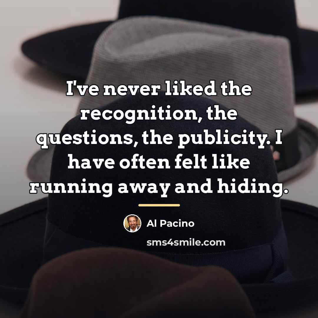 “I've never liked the recognition, the questions, the publicity. I…” quote by Al Pacino