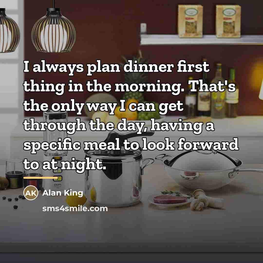 “I always plan dinner first thing in the morning. That's…” quote by Alan King