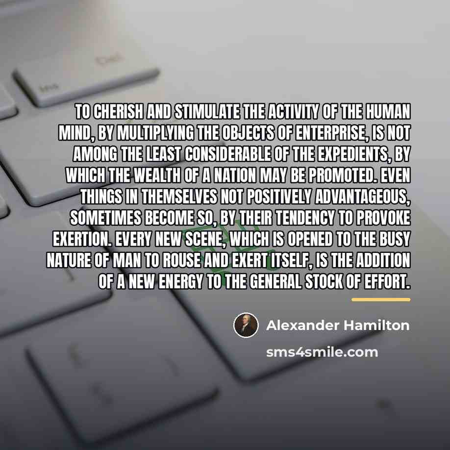“To cherish and stimulate the activity of the human mind,…” quote by Alexander Hamilton
