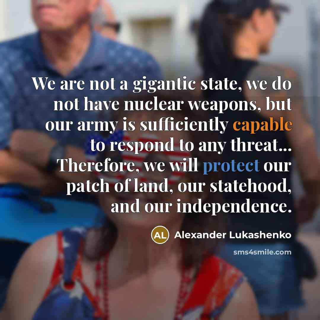“We are not a gigantic state, we do not have…” quote by Alexander Lukashenko