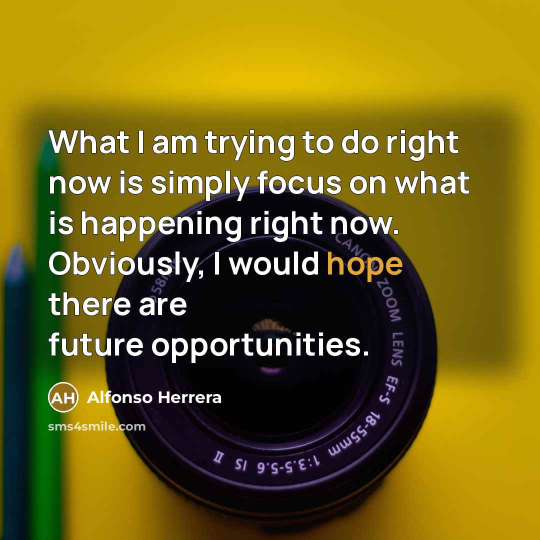 “What I am trying to do right now is simply…” quote by Alfonso Herrera
