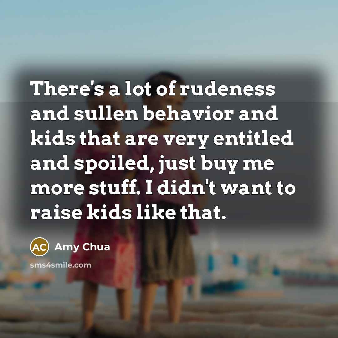 “There's a lot of rudeness and sullen behavior and kids…” quote by Amy Chua