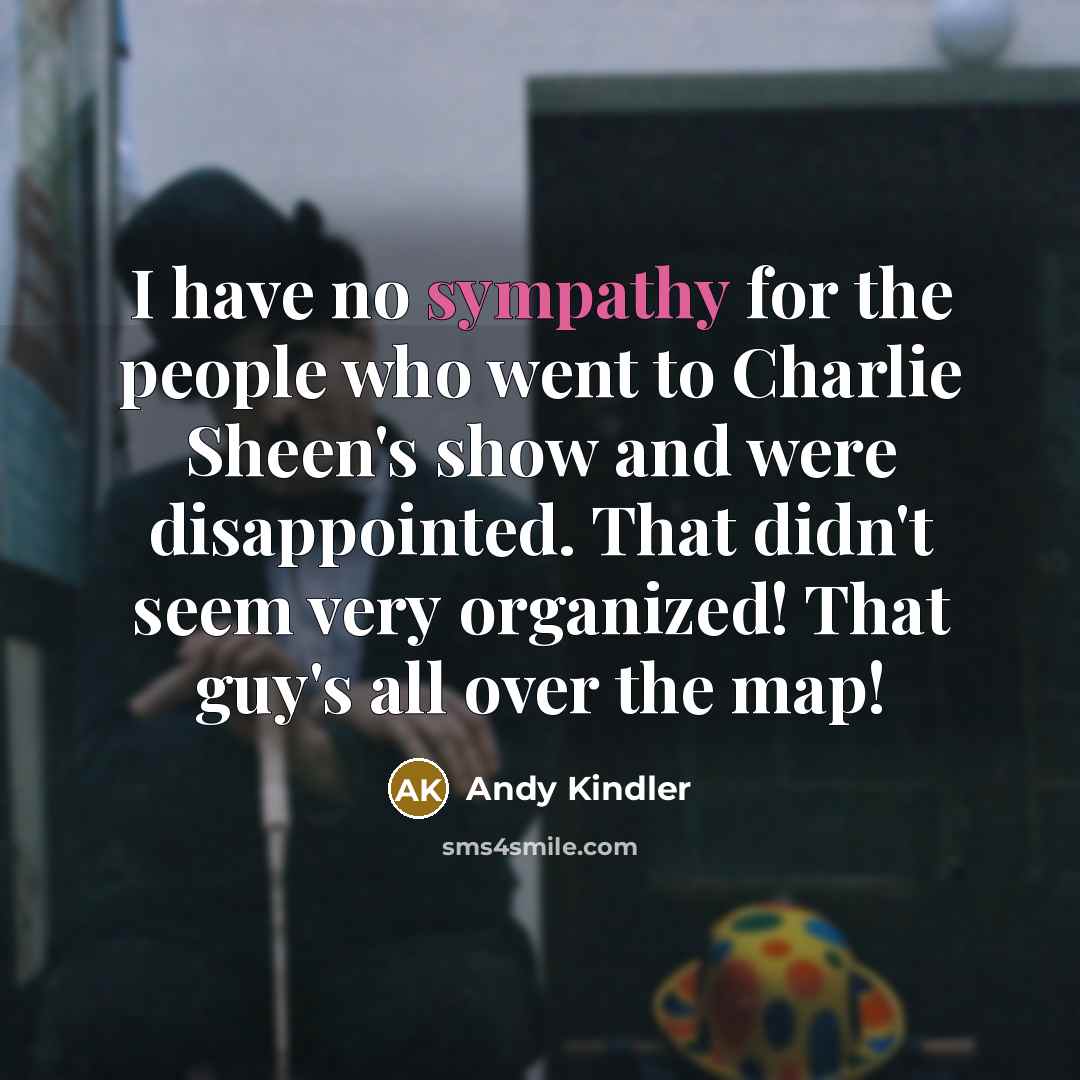 “I have no sympathy for the people who went to…” quote by Andy Kindler