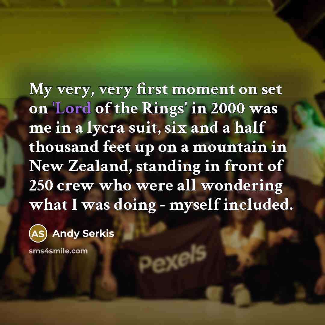 “My very, very first moment on set on 'Lord of…” quote by Andy Serkis
