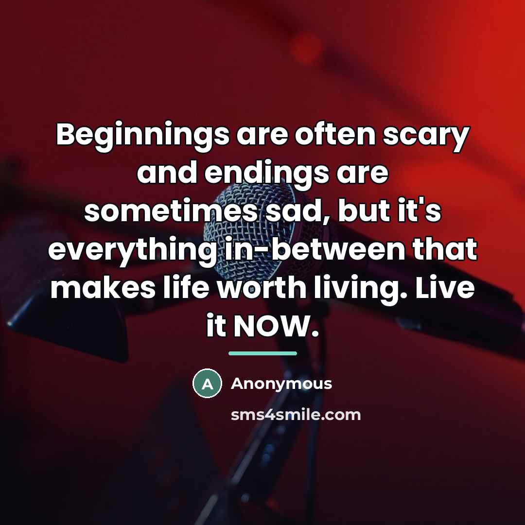 “Beginnings are often scary and endings are sometimes sad, but…” quote by Anonymous