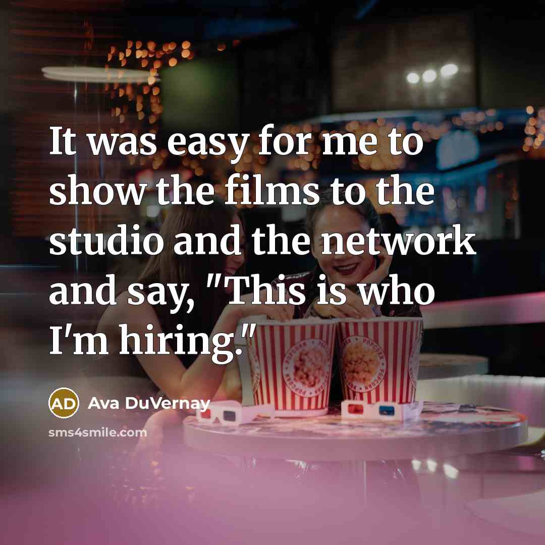 “It was easy for me to show the films to…” quote by Ava DuVernay