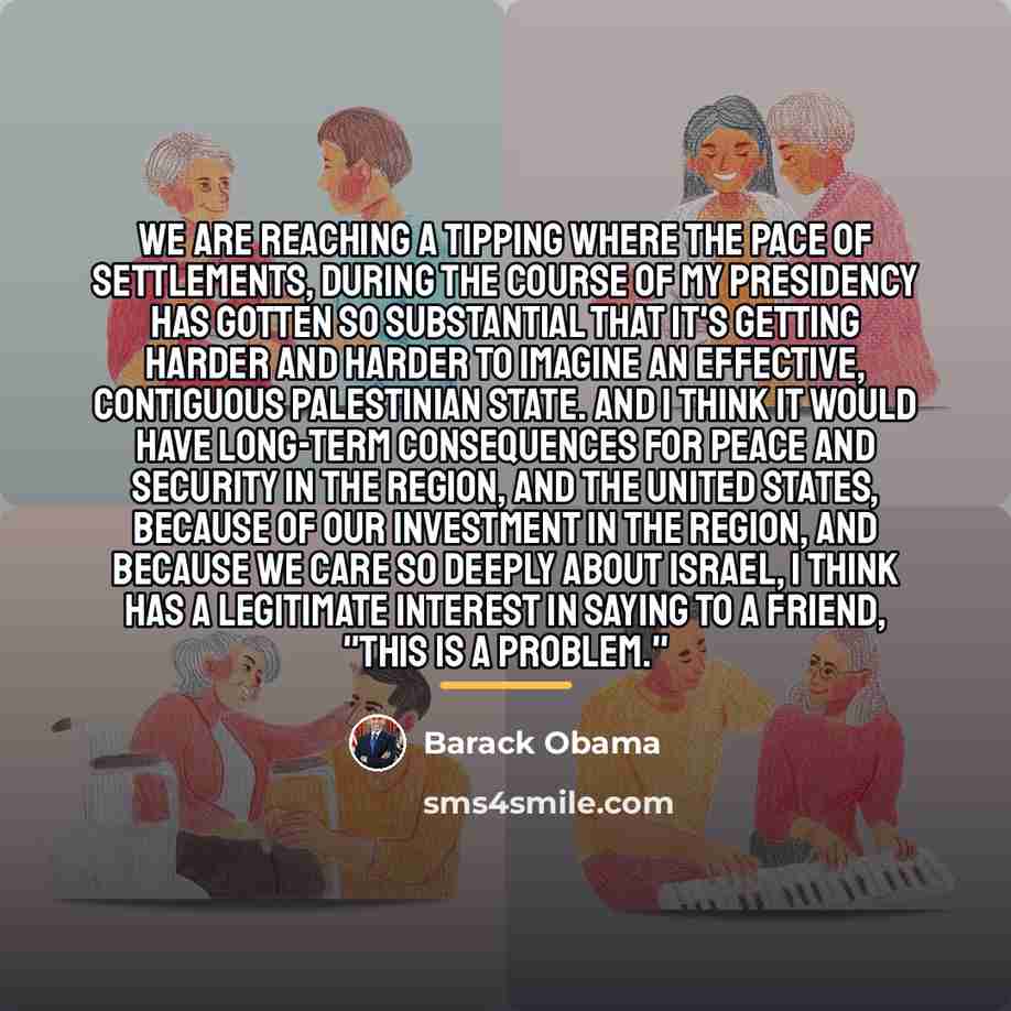 “We are reaching a tipping where the pace of settlements,…” quote by Barack Obama