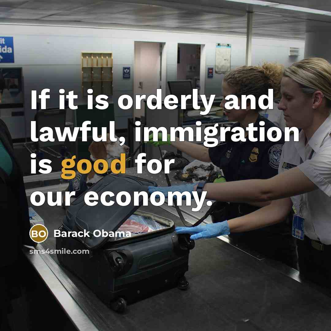 “If it is orderly and lawful, immigration is good for…” quote by Barack Obama