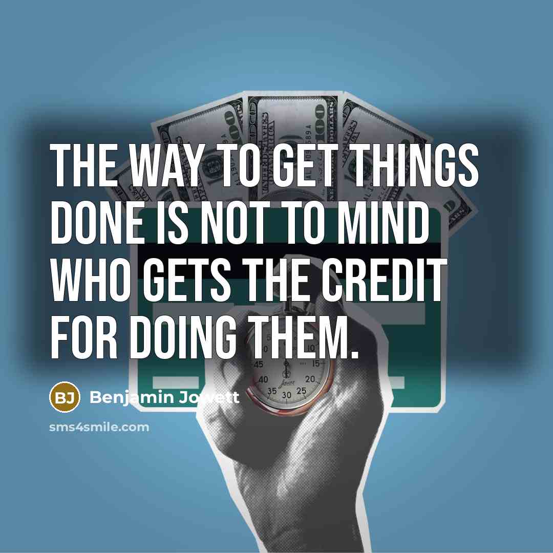 “The way to get things done is not to mind…” quote by Benjamin Jowett