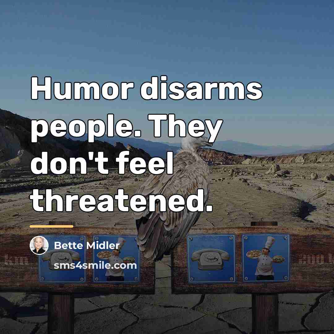 “Humor disarms people. They don't feel threatened.…” quote by Bette Midler