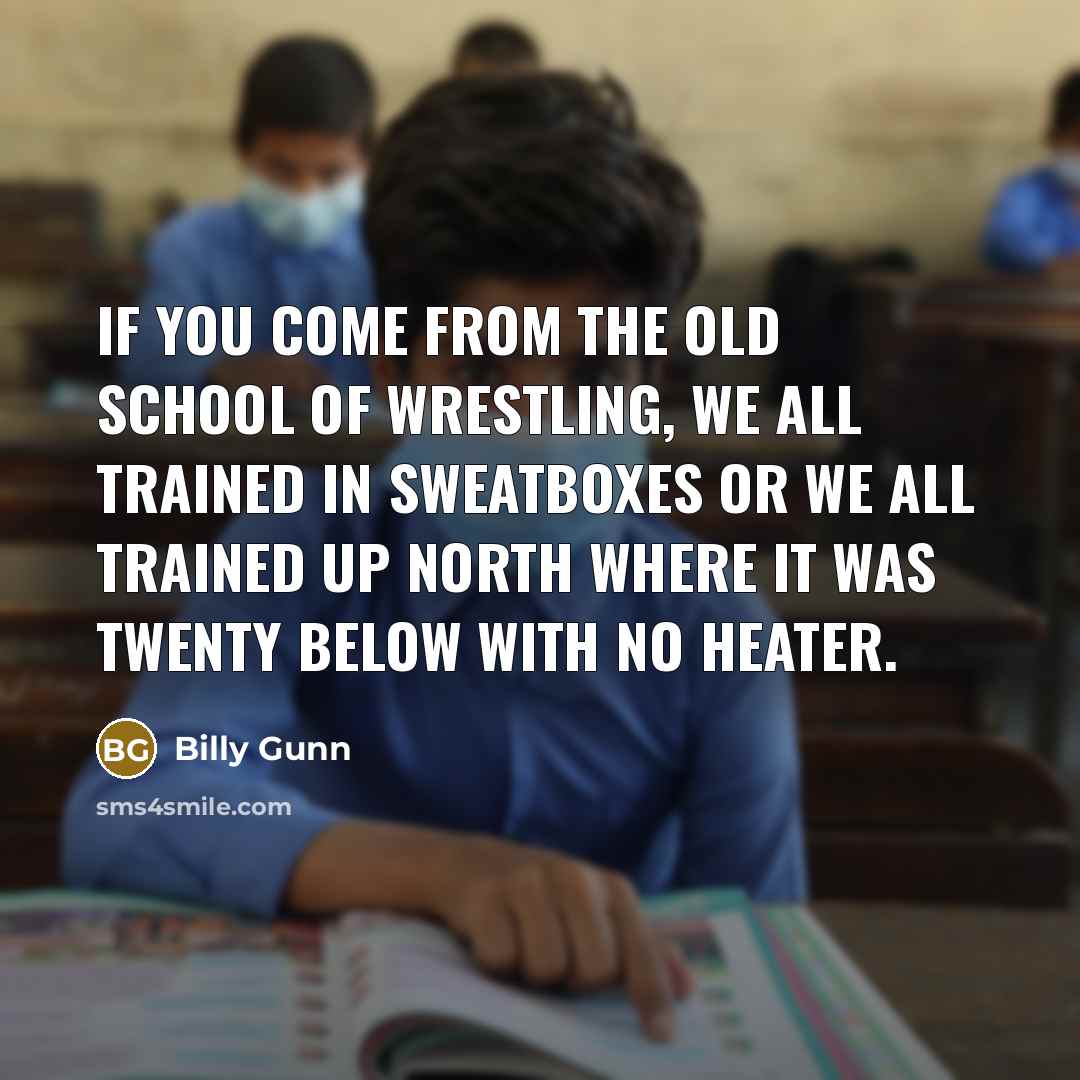 “If you come from the old school of wrestling, we…” quote by Billy Gunn