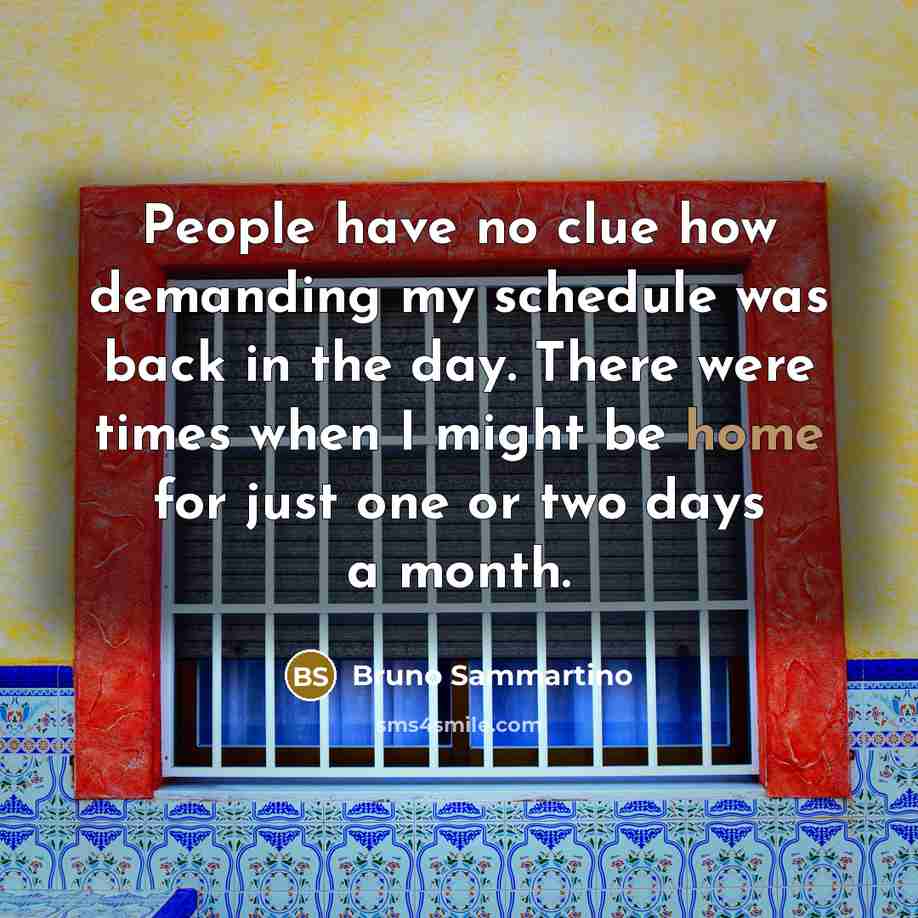 “People have no clue how demanding my schedule was back…” quote by Bruno Sammartino