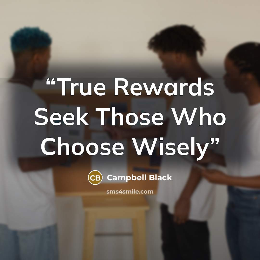 “True Rewards Seek Those Who Choose Wisely” quote by Campbell Black