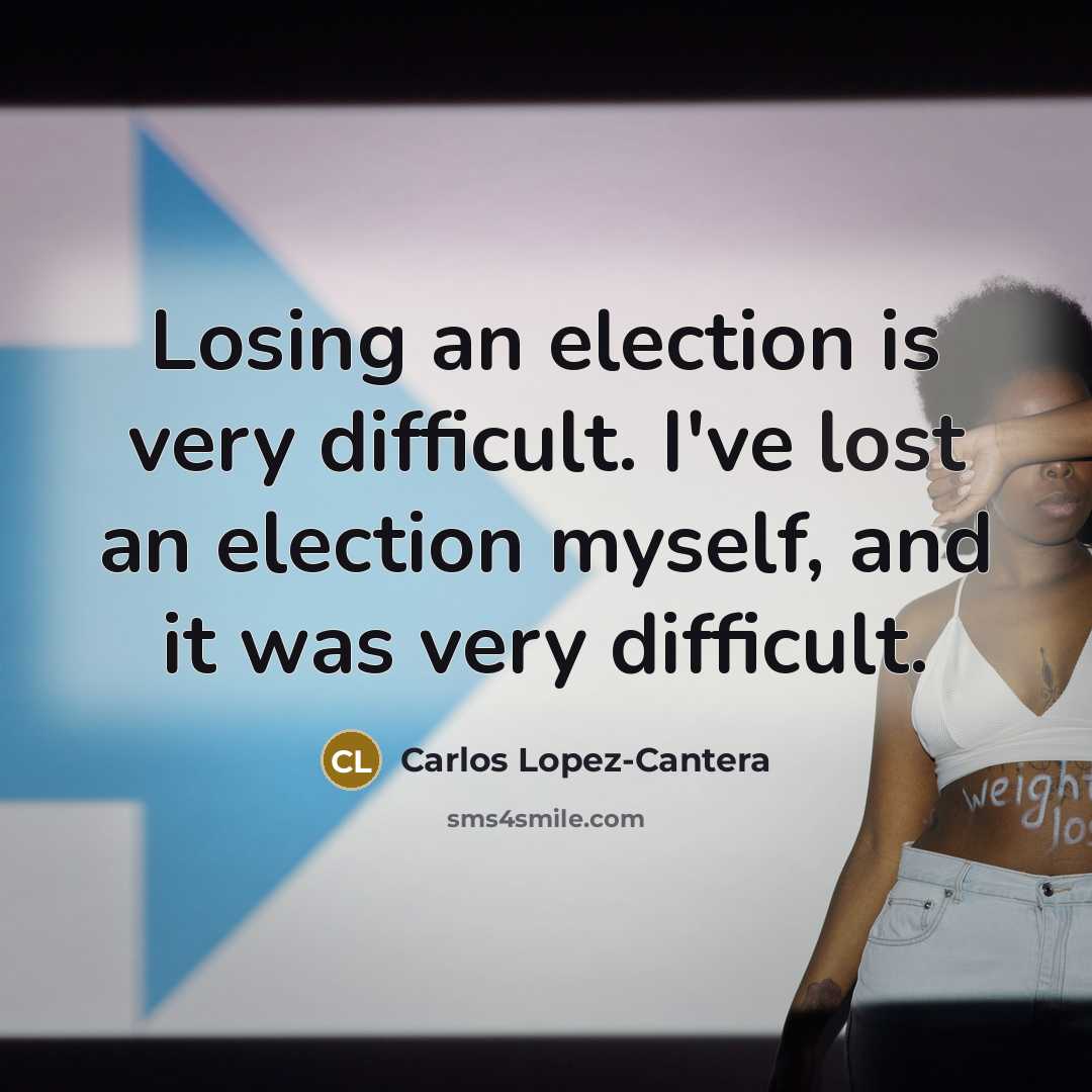 “Losing an election is very difficult. I've lost an election…” quote by Carlos Lopez-Cantera
