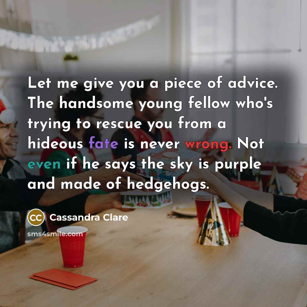 “Let me give you a piece of advice. The handsome…” quote by Cassandra Clare