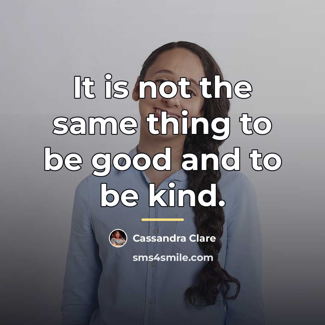 “It is not the same thing to be good and…” quote by Cassandra Clare