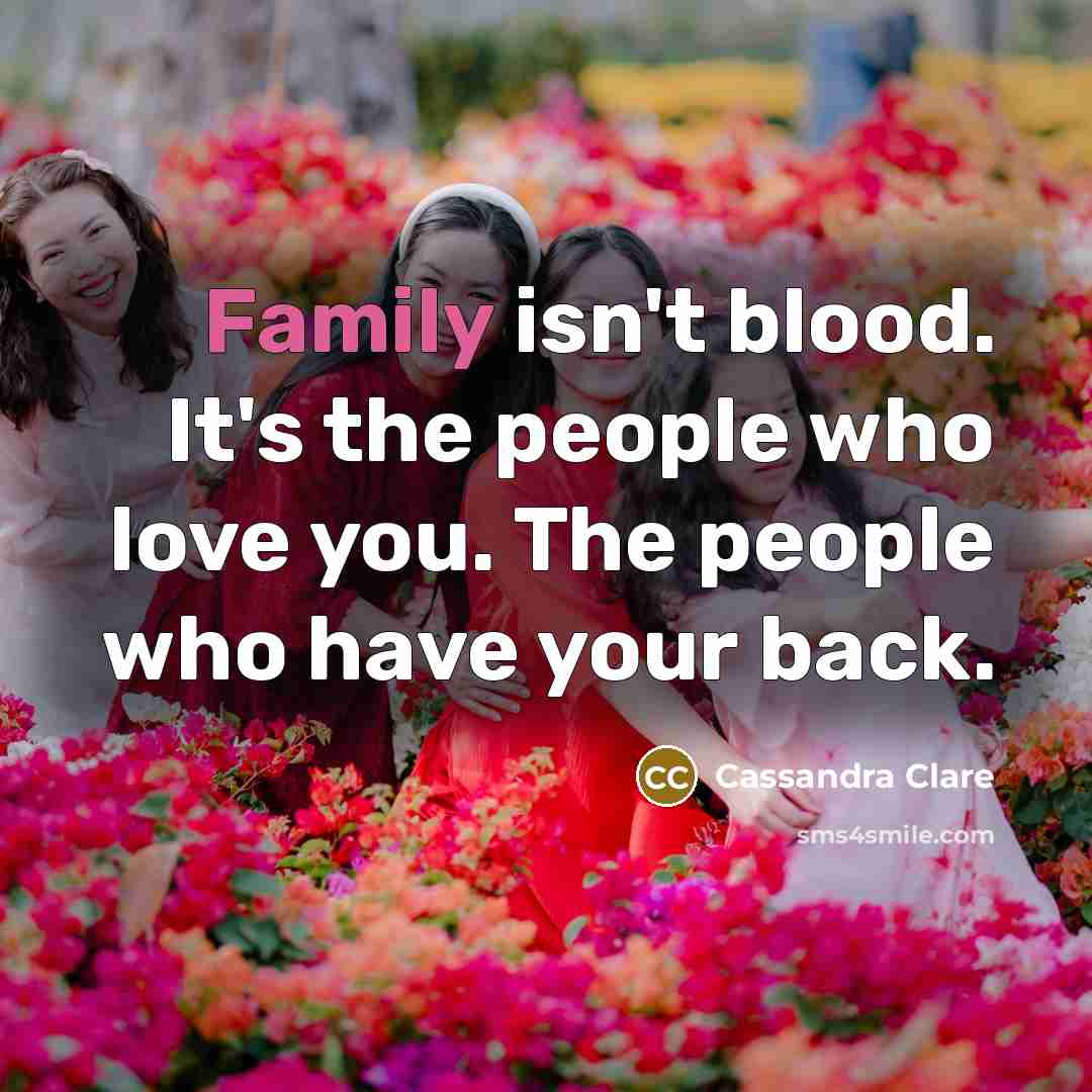 “Family isn't blood. It's the people who love you. The…” quote by Cassandra Clare