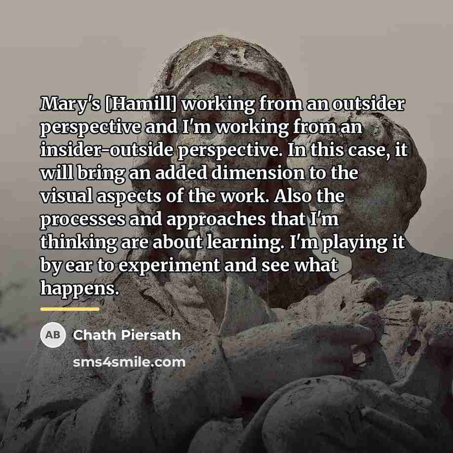 “Mary's [Hamill] working from an outsider perspective and I'm working…” quote by Chath Piersath