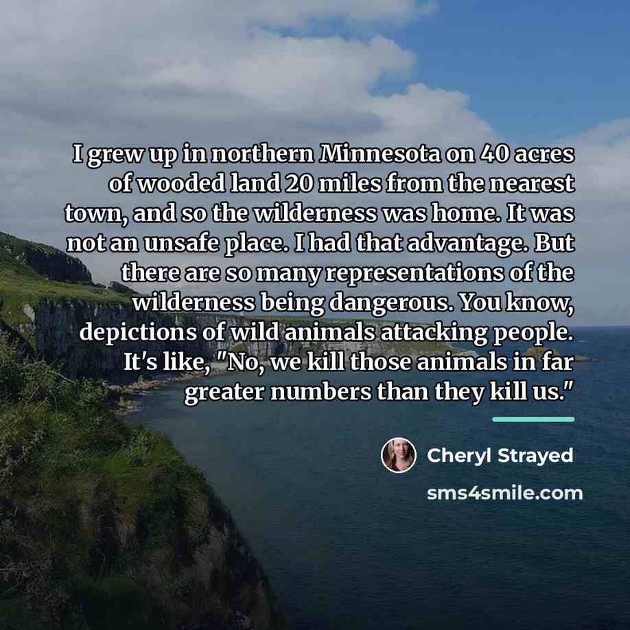 “I grew up in northern Minnesota on 40 acres of…” quote by Cheryl Strayed