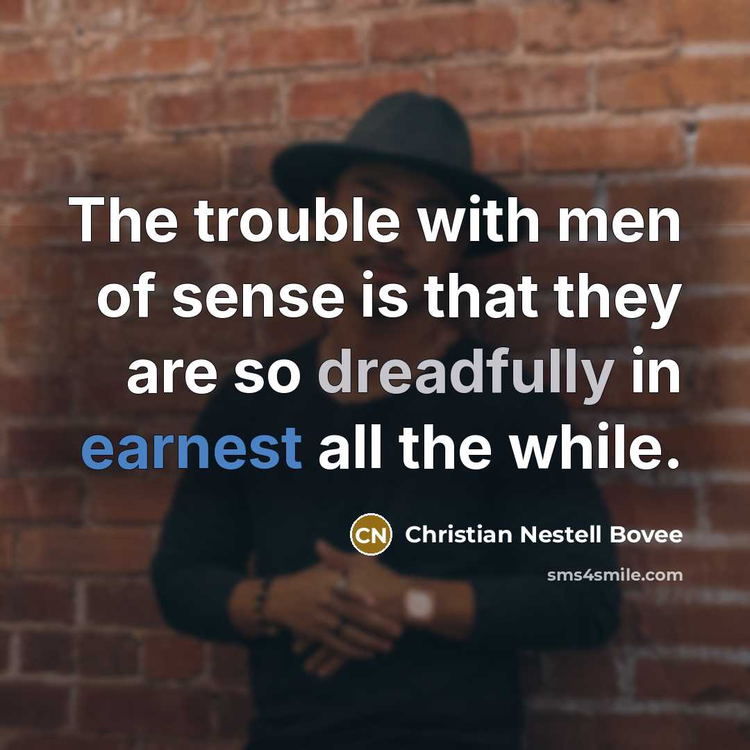 “The trouble with men of sense is that they are…” quote by Christian Nestell Bovee