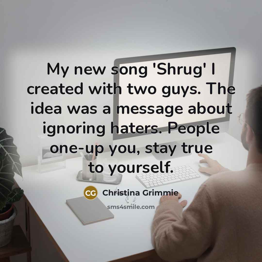“My new song 'Shrug' I created with two guys. The…” quote by Christina Grimmie