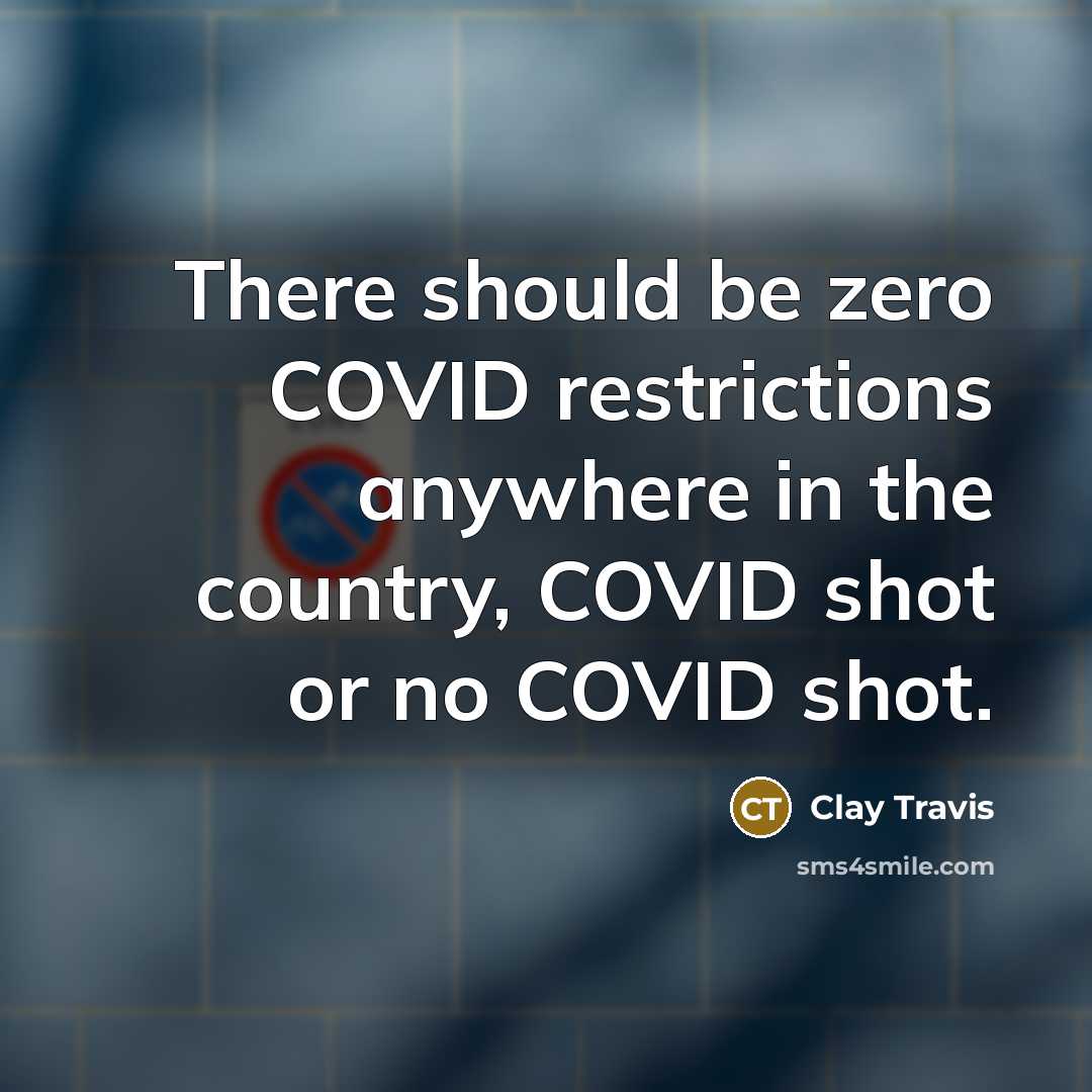 “There should be zero COVID restrictions anywhere in the country,…” quote by Clay Travis