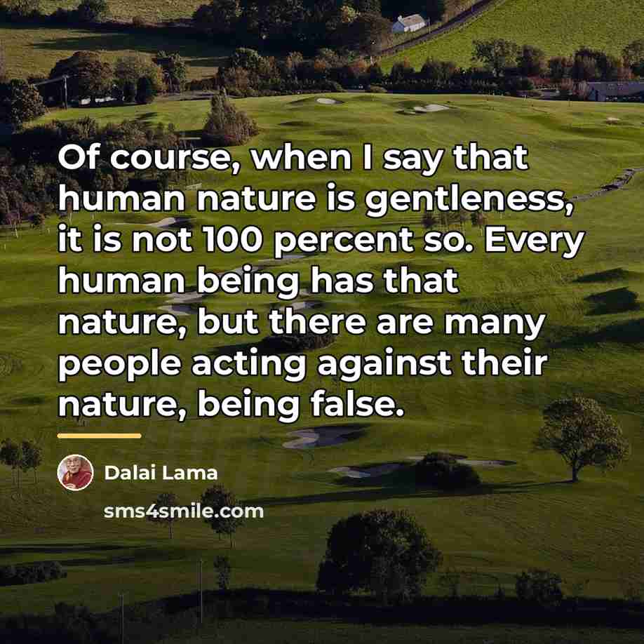 “Of course, when I say that human nature is gentleness,…” quote by Dalai Lama