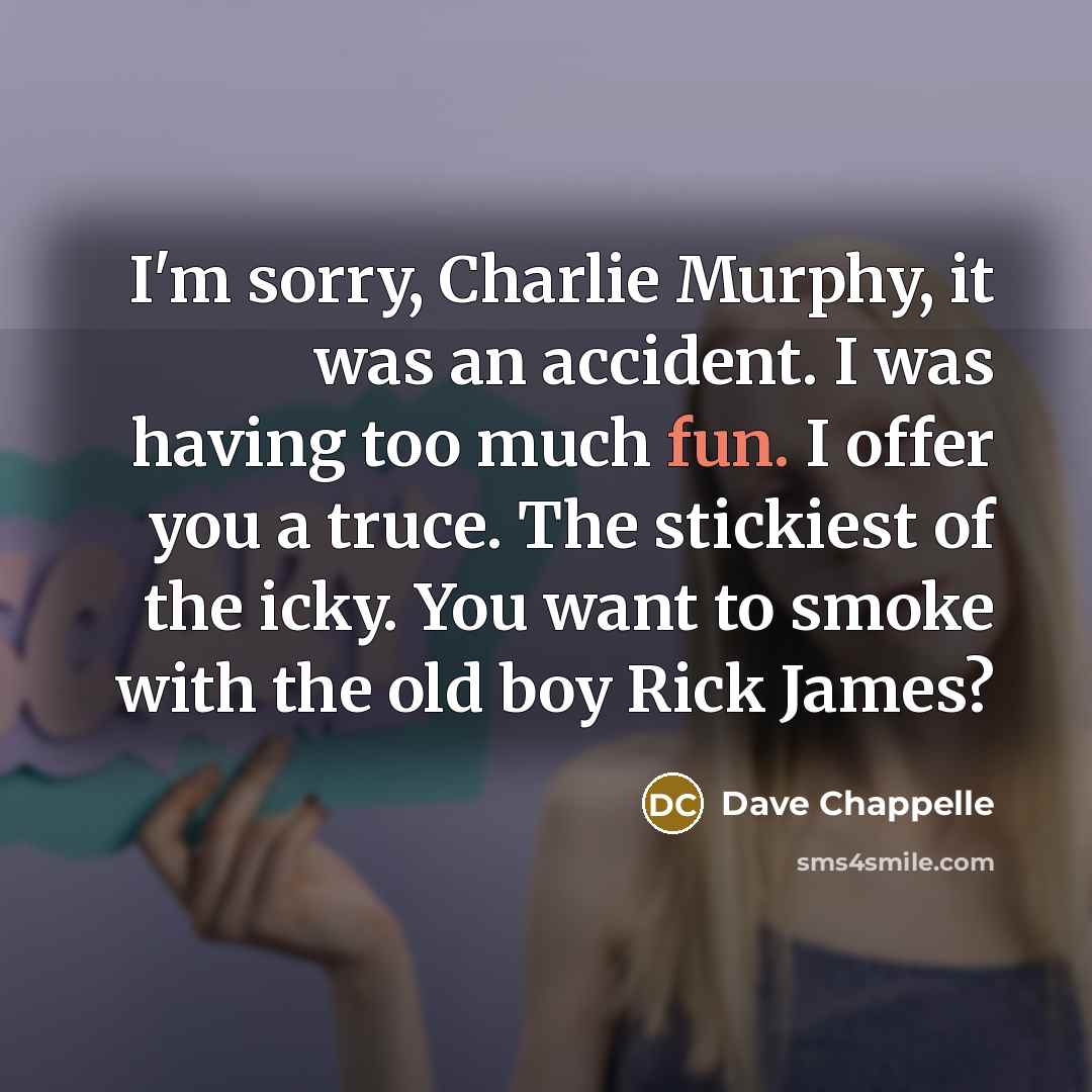 “I'm sorry, Charlie Murphy, it was an accident. I was…” quote by Dave Chappelle