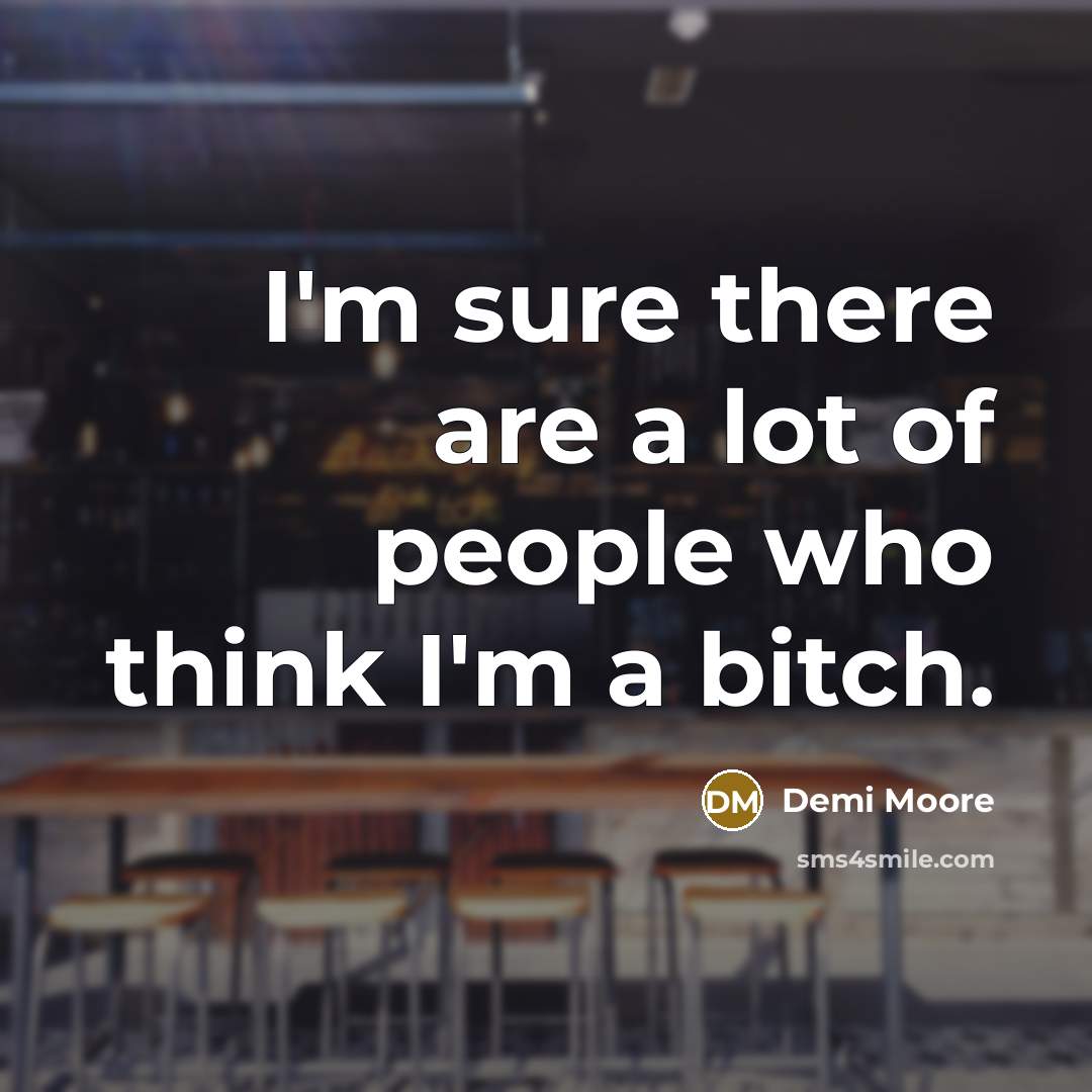 “I'm sure there are a lot of people who think…” quote by Demi Moore
