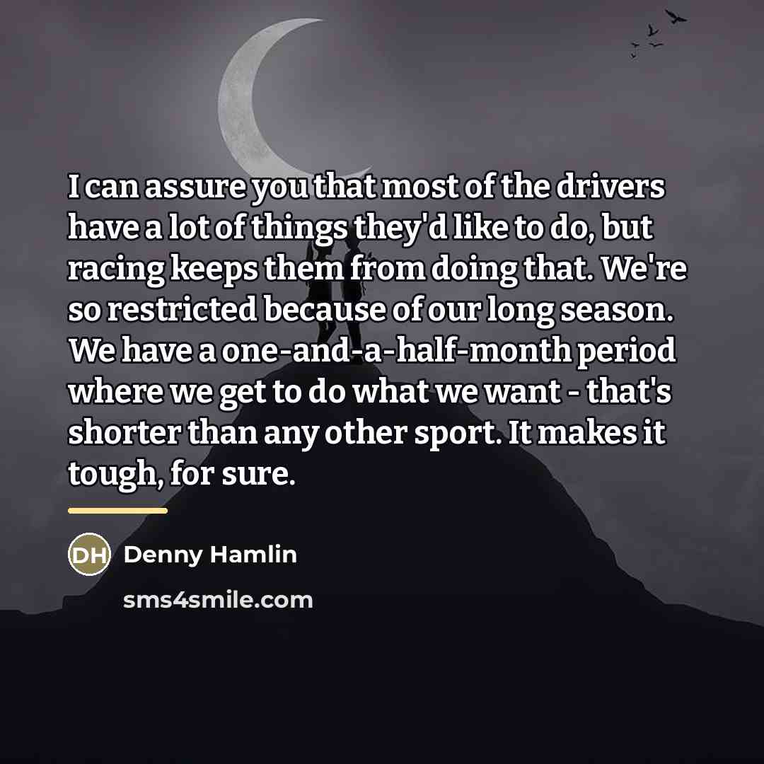 “I can assure you that most of the drivers have…” quote by Denny Hamlin
