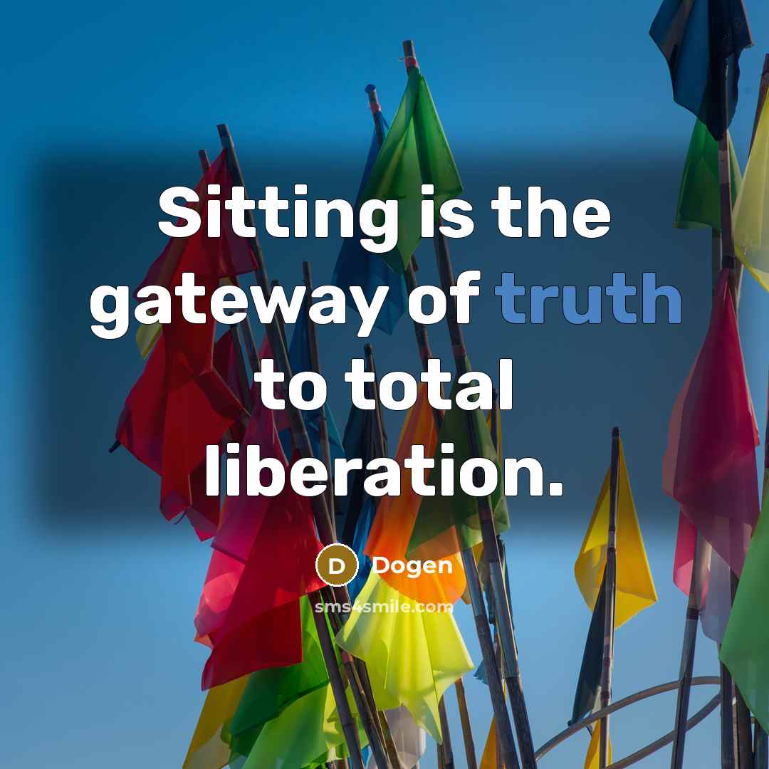 “Sitting is the gateway of truth to total liberation.…” quote by Dogen