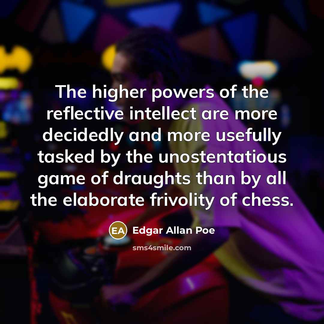 “The higher powers of the reflective intellect are more decidedly…” quote by Edgar Allan Poe