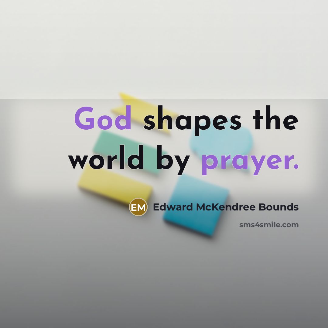 “God shapes the world by prayer.…” quote by Edward McKendree Bounds