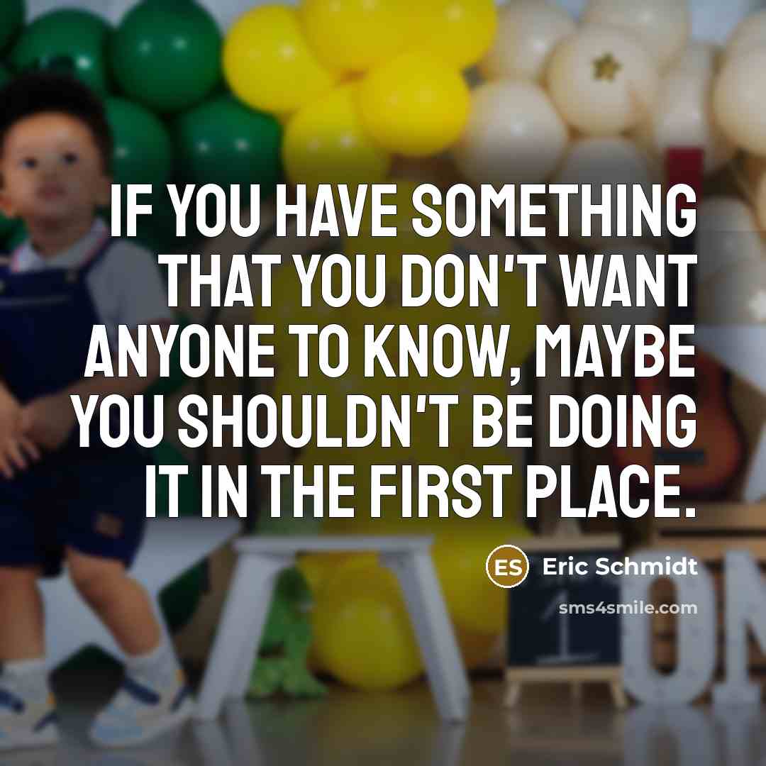 “If you have something that you don't want anyone to…” quote by Eric Schmidt