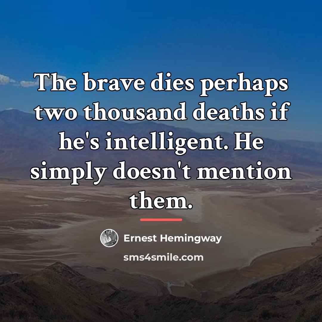 “The brave dies perhaps two thousand deaths if he's intelligent.…” quote by Ernest Hemingway
