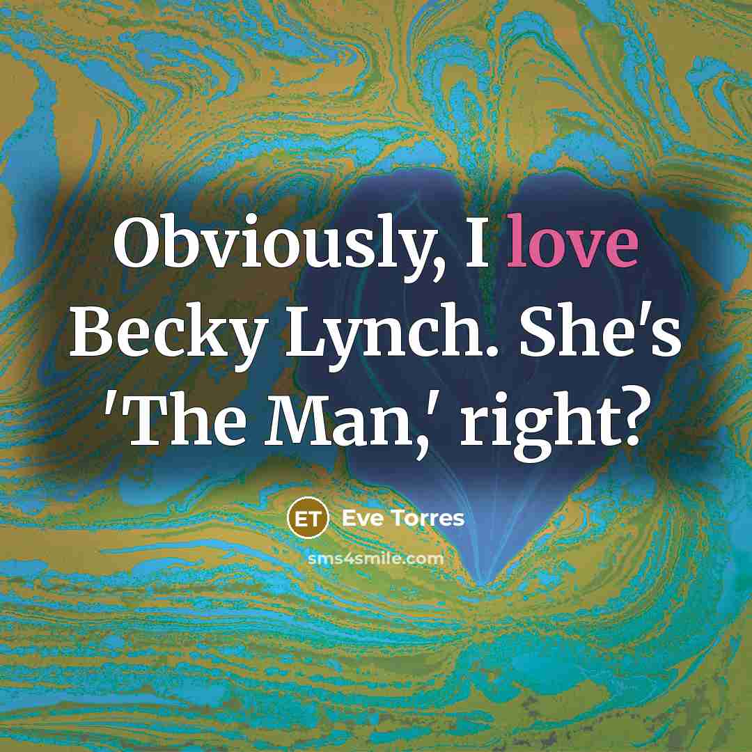 “Obviously, I love Becky Lynch. She's 'The Man,' right?…” quote by Eve Torres