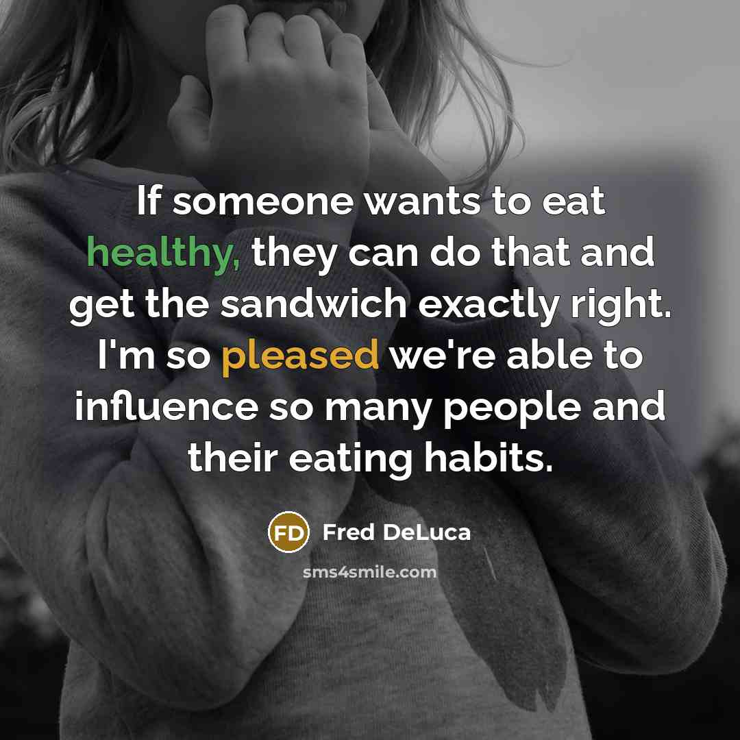 “If someone wants to eat healthy, they can do that…” quote by Fred DeLuca