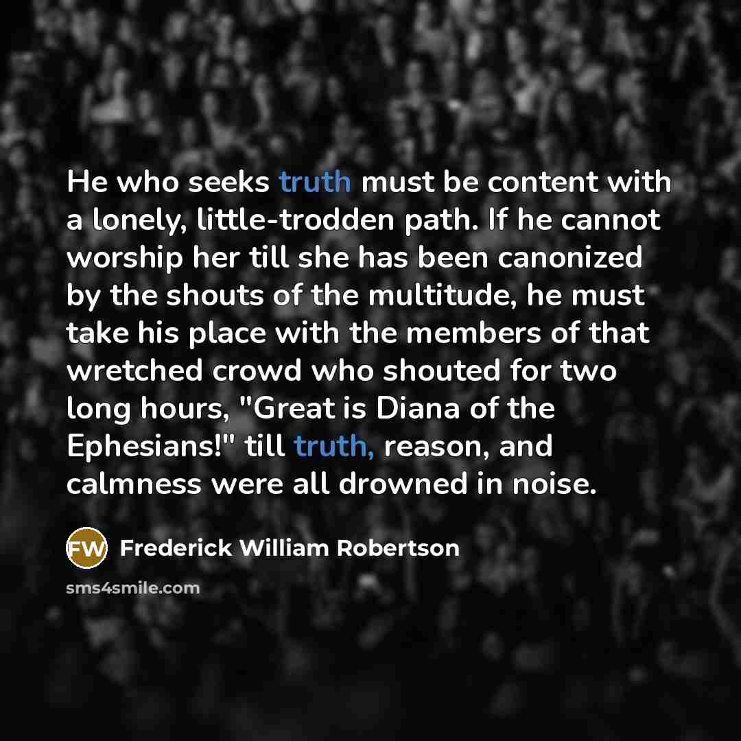“He who seeks truth must be content with a lonely,…” quote by Frederick William Robertson