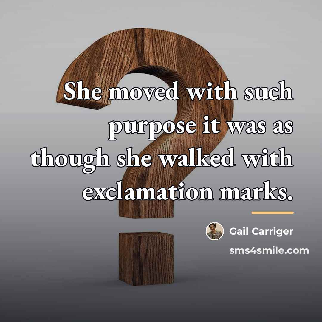 “She moved with such purpose it was as though she…” quote by Gail Carriger