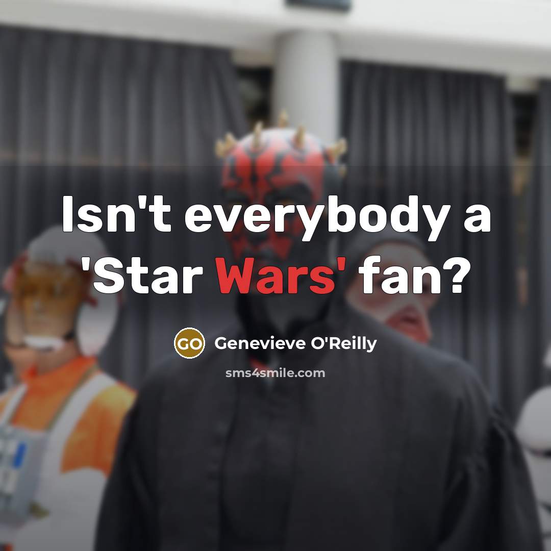 “Isn't everybody a 'Star Wars' fan?…” quote by Genevieve O'Reilly