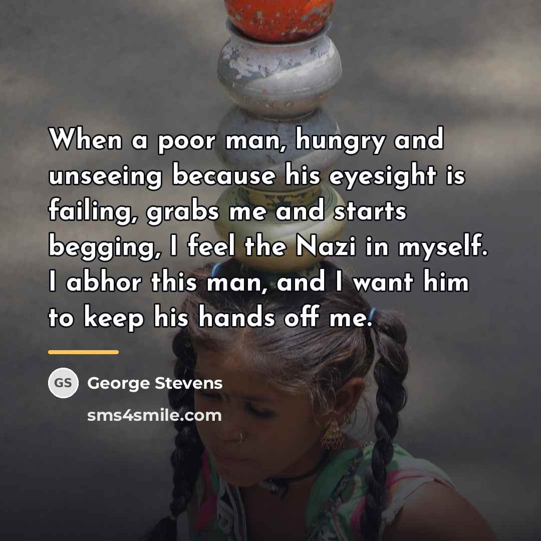 “When a poor man, hungry and unseeing because his eyesight…” quote by George Stevens