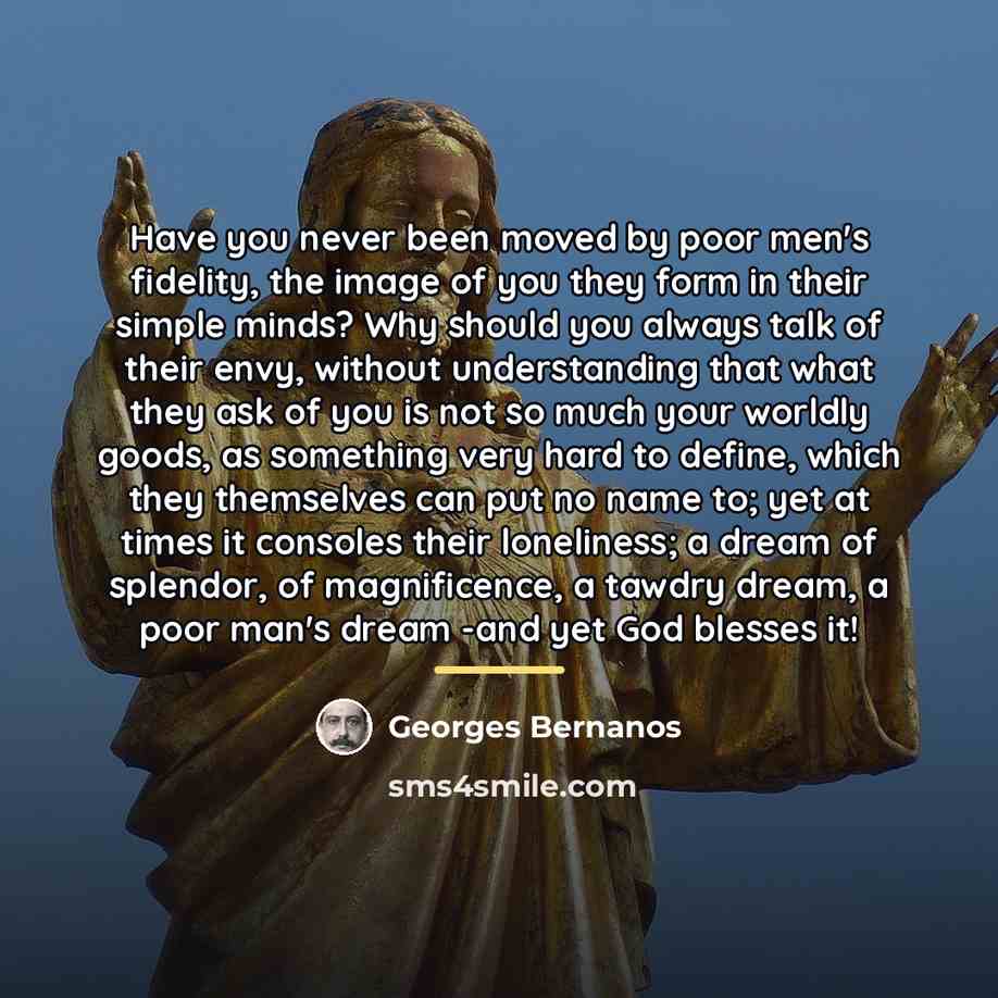 “Have you never been moved by poor men's fidelity, the…” quote by Georges Bernanos